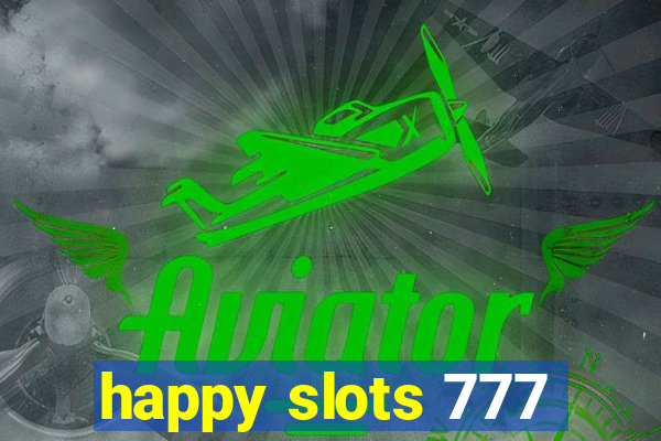 happy slots 777